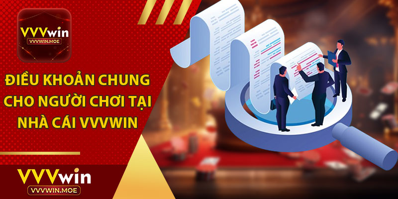 Điều Khoản Chung Cho Người Chơi Tại Nhà Cái VVVWIN